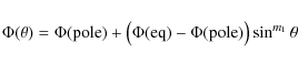\begin{displaymath}\Phi(\theta) = \Phi({\rm pole})+\bigl(\Phi({\rm eq})-\Phi({\rm pole})\bigr) \sin^{m_1}\theta
\end{displaymath}