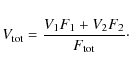 \begin{displaymath}V_{\rm tot}= \frac {V_1 F_1 + V_2 F_2} {F_{\rm tot}}\cdot
\end{displaymath}