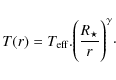 \begin{displaymath}T(r)=T_{\rm eff}. \Biggl(\frac{R_\star}{r}\Biggr)^\gamma \cdot
\end{displaymath}