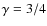 $\gamma=3/4$