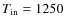 $T_{\rm in}=1250$