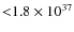 ${<} 1.8 \times 10^{37} $
