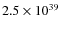 $ 2.5 \times 10^{39} $