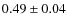 $ 0.49 \pm 0.04 $