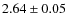 $ 2.64 \pm 0.05 $
