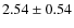 $ 2.54 \pm 0.54 $