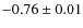 $ -0.76 \pm 0.01$