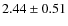 $ 2.44 \pm 0.51 $