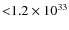 ${<} 1.2 \times 10^{33}$