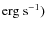 ${\rm erg \ s^{-1}}) $