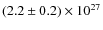 $ (2.2 \pm 0.2) \times 10^{27} $