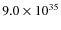 $ 9.0 \times 10^{35} $