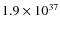 $ 1.9 \times 10^{37} $