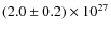 $ (2.0 \pm 0.2) \times 10^{27} $