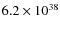 $ 6.2 \times 10^{38} $
