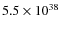 $ 5.5 \times 10^{38} $