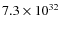 $ 7.3 \times 10^{32} $