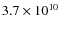 $ 3.7 \times 10^{10} $