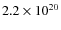 $ 2.2 \times 10^{20} $