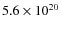 $ 5.6 \times 10^{20} $