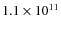 $ 1.1 \times 10^{11} $