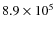 $ 8.9 \times 10^{5} $