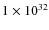 $ 1 \times 10^{32} $