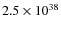 $ 2.5 \times 10^{38} $