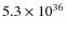 $ 5.3 \times 10^{36} $