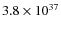 $ 3.8 \times 10^{37} $
