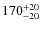 $170^{\rm +20}_{-20}$