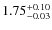 $1.75^{\rm +0.10}_{-0.03}$