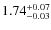$1.74^{\rm +0.07}_{-0.03}$