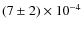 $(7\pm2) \times 10^{-4}$