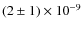 $(2\pm1) \times 10^{-9}$