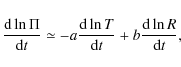 \begin{displaymath}\frac{{\rm d}\ln \Pi}{{\rm d}t} \simeq -a \frac{{\rm d}\ln T}{{\rm d}t} + b
\frac{{\rm d}\ln R}{{\rm d}t},
\end{displaymath}