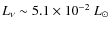 $L_\nu \sim 5.1 \times 10^{-2}~L_{\odot}$