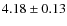 $4.18\pm0.13$