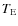 $T_{\rm E}$