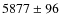 $5877\pm96$