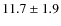 $11.7 \pm 1.9$