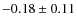 $-0.18\pm0.11$