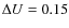 $\Delta U = 0.15$