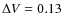 $\Delta V
= 0.13$
