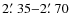 $2\hbox{$.\mkern-4mu^\prime$ }35{-}2\hbox{$.\mkern-4mu^\prime$ }70$