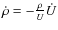 $\dot{\rho} = -\frac{\rho}{U} \dot{U}$