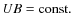 $U B = {\rm const.}$