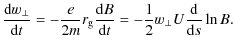 $\displaystyle %
\frac{{\rm d}w_{\perp}}{{\rm d}t}
= -\frac{e}{2m} r_{\rm g} \frac{{\rm d}B}{{\rm d}t}
= -\frac{1}{2} w_{\perp }U\frac{{\rm d}}{{\rm d}s} \ln B.$