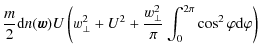 $\displaystyle \frac{m}{2} {\rm d}n(\vec{w}) U
\left( w_\perp^2 + U^2 + \frac{w_\perp^2 }{\pi} \int_{0}^{2\pi} \cos^2 \varphi {\rm d}\varphi \right)$