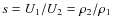 $s = U_1/U_2 = \rho_2/\rho_1$